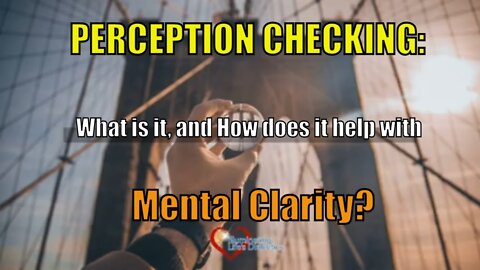 Perception Checking: What is it & How to apply it for Mental Clarity