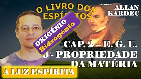 Estudo Do Livro Dos Espíritos #11 - PROPRIEDADE DA MATÉRIA