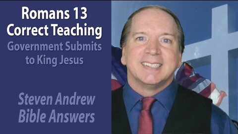 Romans 13 Correct Teaching: Government Submits to King Jesus | Steven Andrew