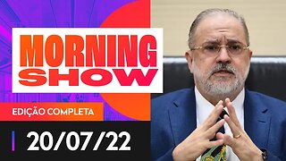 ARAS É PRESSIONADO PARA INVESTIGAR BOLSONARO - MORNING SHOW - 20/07/22