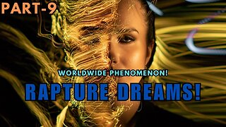 Worldwide Phenomenon | Rapture Dreams Part-9
