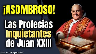 Las Profecías Inquietantes de Juan XXIII [y los intrigantes misterios de su vida]