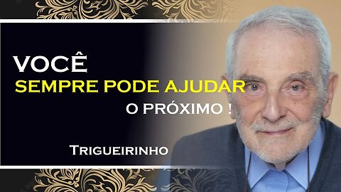 SEMPRE AJUDE O PRÓXIMO, TRIGUEIRINHO