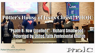 "Psalm 8 - How Excellent" - Richard Smallwood : Peformed by United Faith Pentecostal Church