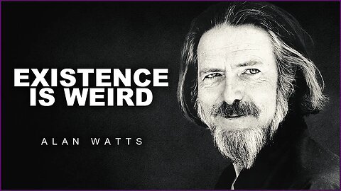 Alan Watts : How Weird Is Life?