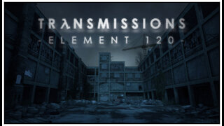 Transmissions - Element 120 playthrough : Chapter 2