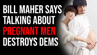 Bill Maher Says Stop Talking About PREGNANT MEN, It Is Destroying Democrats' Chances