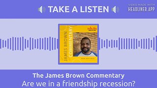 Are we in a friendship recession? | The James Brown Commentary