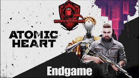 Atomic Heart- Endgame