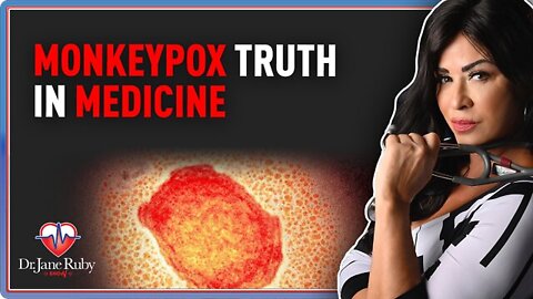 Dr. Jane Ruby: Monkeypox Truth in Medicine!