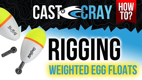 Cast Cray How To - Rigging Weighted Egg Floats