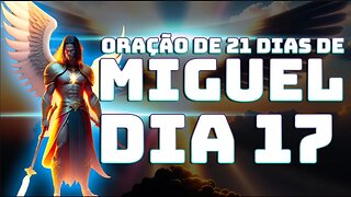 DIA 17 ORAÇÃO DE 21 DIAS DE MIGUEL AO VIVO