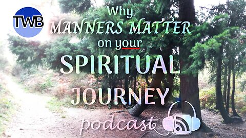 Podcast 39: Manners: Why they matter on a Spiritual Journey. Understanding good versus real manners!