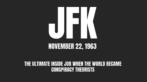 JFK Gave Birth to the Conspiracy Theorist Because They Whacked Him in Front of the World and Lied!