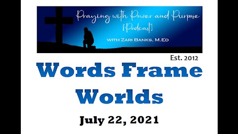 Words Frame Worlds | Zari Banks, M.Ed | July 22, 2021 - PWPP