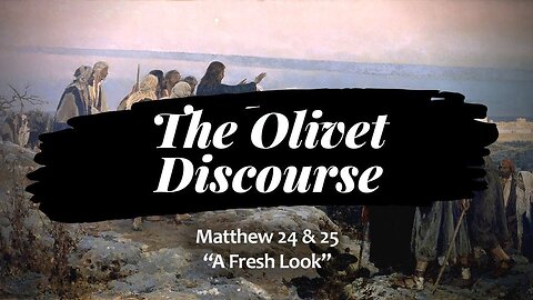 "The Olivet Discourse, A Fresh Look"