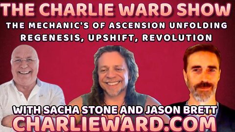 THE MECHANIC'S OF ASCENSION UNFOLDING WITH SACHA STONE, JASON BRETT & CHARLIE WARD