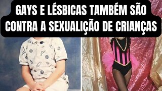 GAYS E LÉSBICAS TAMBÉM SÃO CONTRA A SEXUALIZAÇÃO DE CRIANÇAS