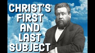 Christ's First and Last Subject - Charles Spurgeon Sermon (C.H. Spurgeon) | Christian Audiobook