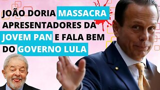 URGENTE: DORIA MASSACRA APRESENTADORES DA JOVEM PAN QUE TENTARAM FAZER ELE FALAR MAL DO GOVERNO LULA