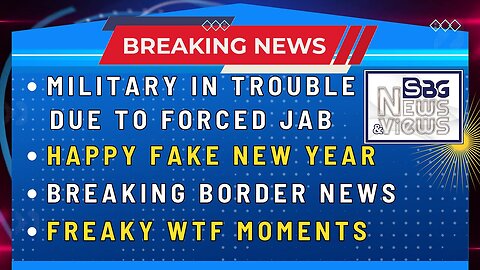 MILITARY TROUBLE FROM FORCED JABS | HAPPY FAKE NEW YEAR | BREAKING BORDER NEWS | FREAKY WTF MOMENTS