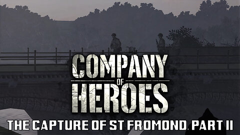 Company of Heroes: The Capture of St Fromond, Part II
