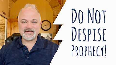 Do Not Despise Prophecy!