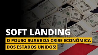 O "SOFT LANDING" DA CRISE ECONÔMICA DOS ESTADOS UNIDOS