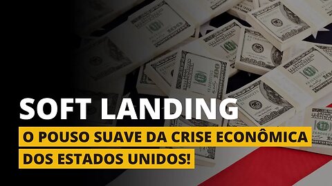 O "SOFT LANDING" DA CRISE ECONÔMICA DOS ESTADOS UNIDOS