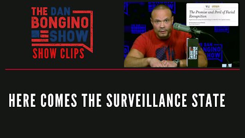 Here Comes The Surveillance State - Dan Bongino Show Clips