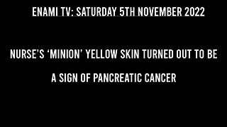 Know The Warning Signs: UK Nurse’s Minion yellow skin turned out to be a sign of pancreatic cancer.