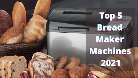 Top 5 Bread Maker Machines 2021