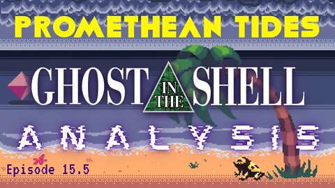 Promethean Tides - Ep 15.5 - Ghost in the Shell Analysis and Discussion