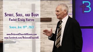 June 19, 2022: Spirit, Soul, and Body (Pastor Craig Harvey)
