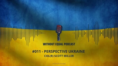 Without Equal Podcast #011 - Perspective Ukraine: COL(R) Scott Miller