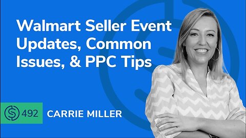 Walmart Seller Event Updates, Common Issues, & PPC Tips | SSP #492