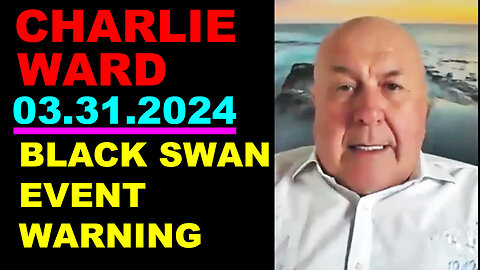 CHARLIE WARD SHOCKING NEWS 03.31.2024: BLACK SWAN EVENT WARNING - JUAN O SAVIN