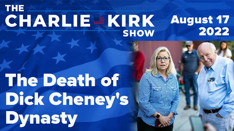 The Death of Dick Cheney's Dynasty + A Primary Election Warning | The Charlie Kirk Show LIVE on RAV