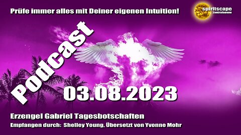 Erzengel Gabriel Tagesbotschaften – 03.08.2023 + Podcast