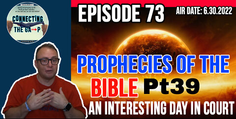 Episode 73 - Prophecies of the Bible Pt. 39 - An Interesting Day In Court