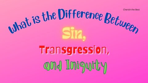 What is the Difference between sin, transgression, and iniquity?