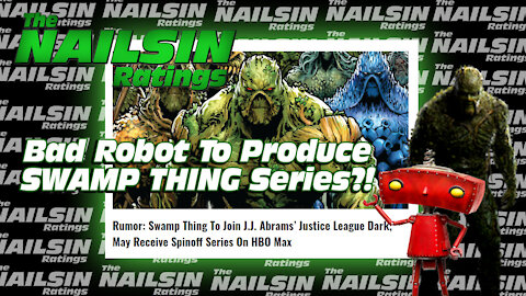 The Nailsin Ratings:Bad Robot To Produce Swamp Thing Series?!