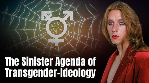 The Sinister Agenda behind Transgender Ideology