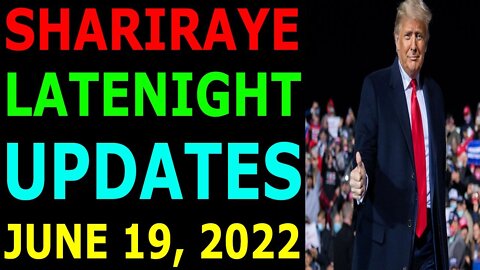 SHARIRAYE LATENIGHT UPDATES TODAY JUNE 19, 2022 - TRUMP NEWS