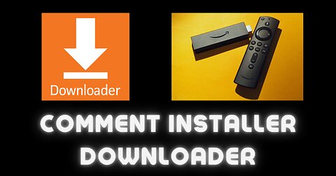 Comment installer l'application Downloader sur FireStick ?