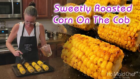 Sweetly Roasted Corn On The Cob | Dining In With Danielle
