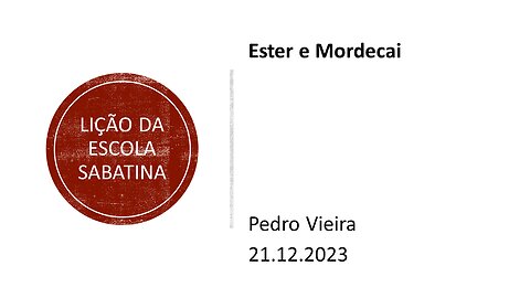 Lição da escola sabatina: Ester e Mordecai. 21.12.2023