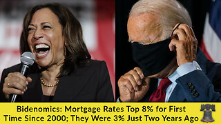 Bidenomics: Mortgage Rates Top 8% for First Time Since 2000; They Were 3% Just Two Years Ago