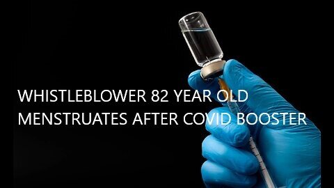 Whistleblower 82 year Old Menstruates After 3 Doses Covid Booster