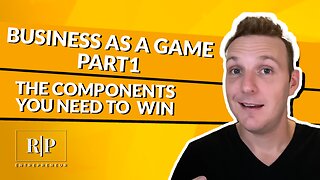 Business as a Game - The Components You Need to Win Part 1